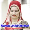 Kharnala Le Chal Chhodhari